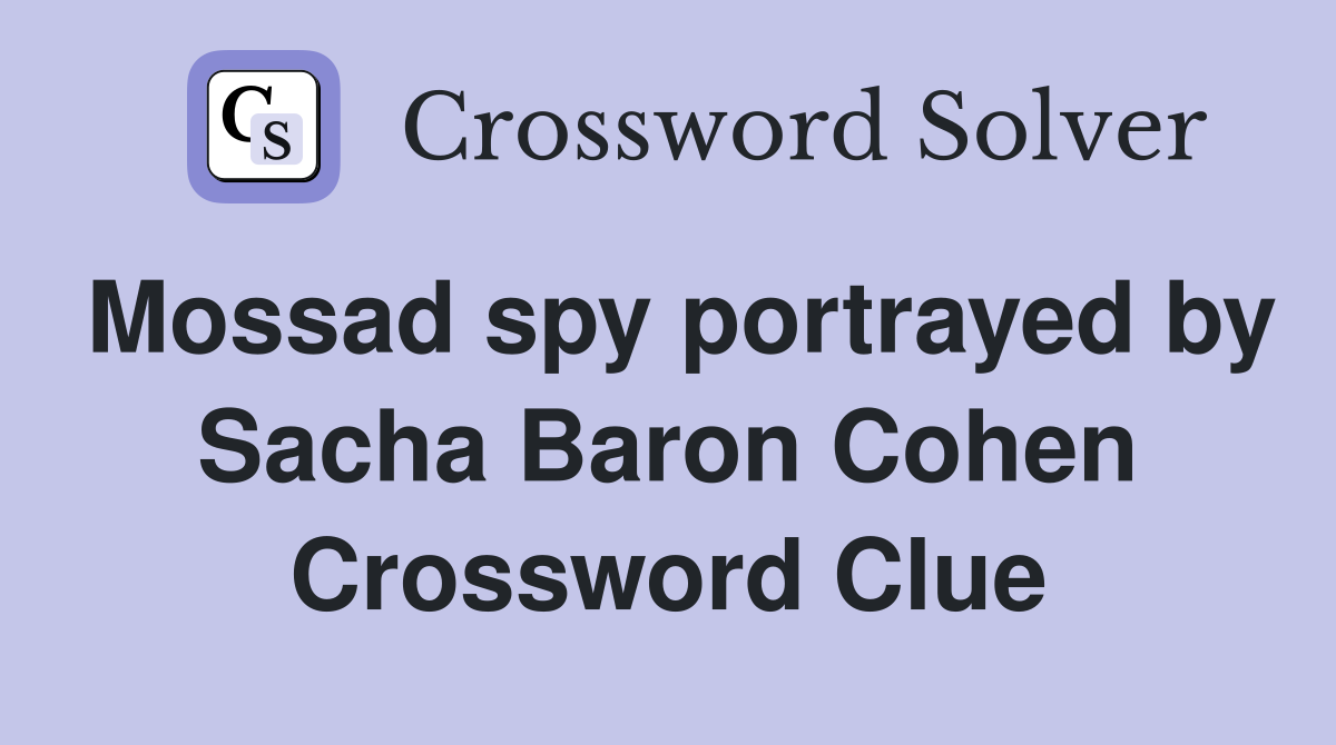Mossad spy portrayed by Sacha Baron Cohen Crossword Clue