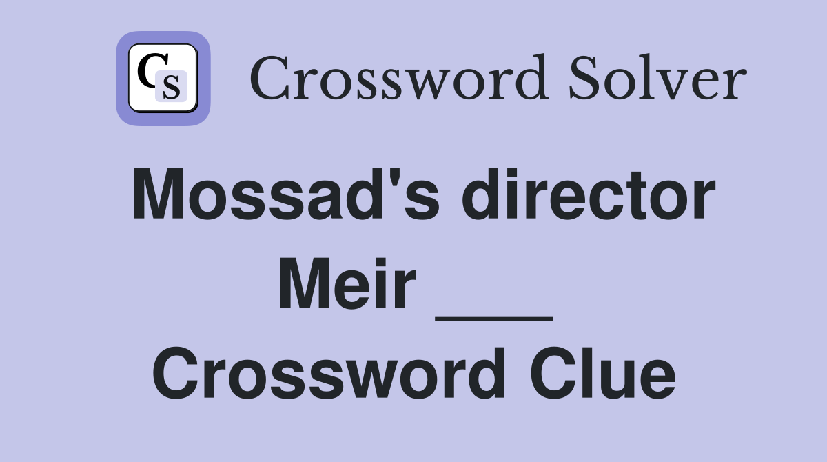 Mossad's director Meir ___ Crossword Clue