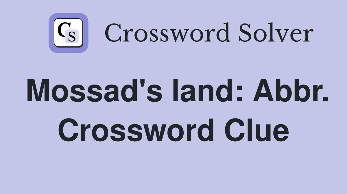 Mossad's land: Abbr. Crossword Clue