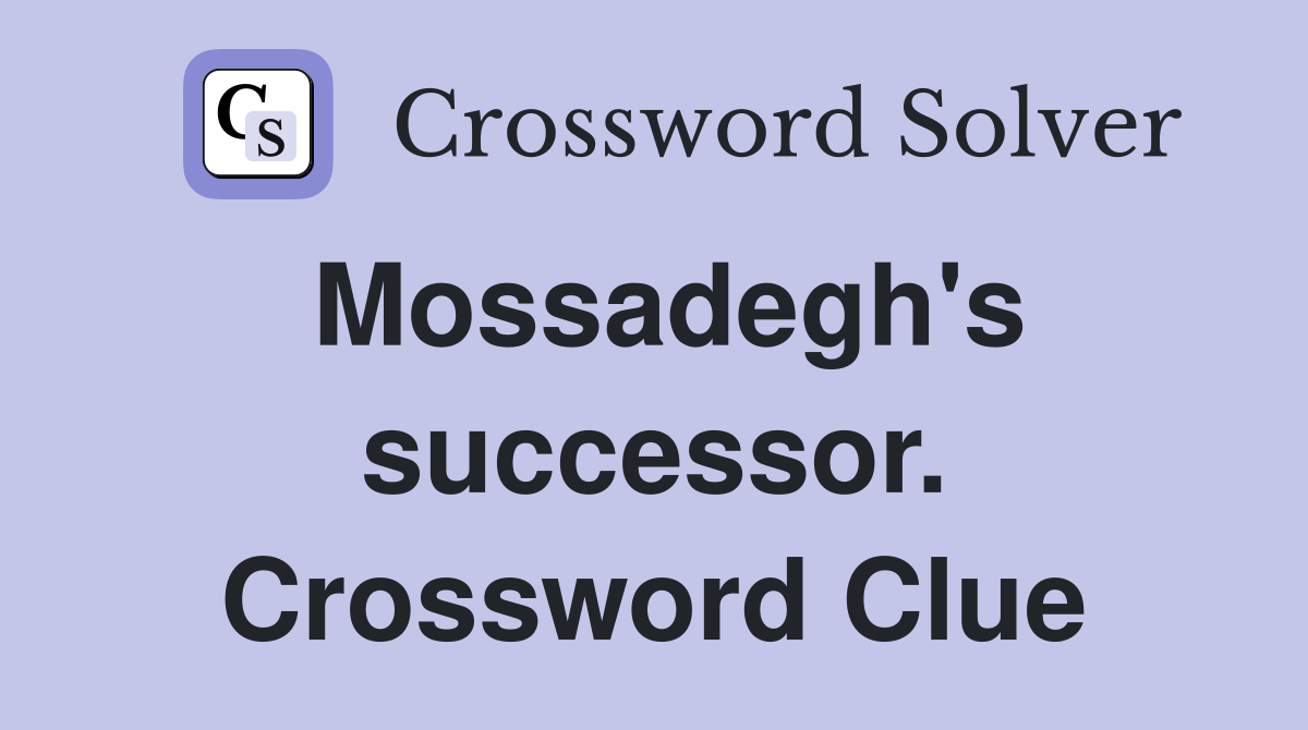 Mossadegh's successor. Crossword Clue