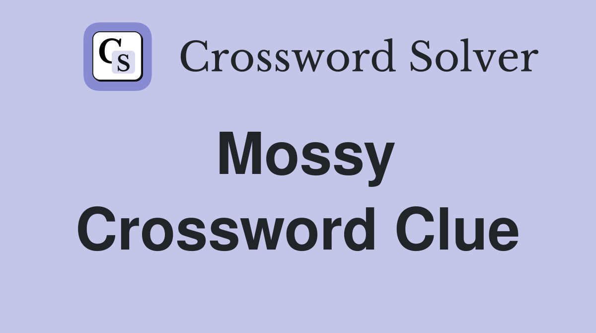Mossy Crossword Clue