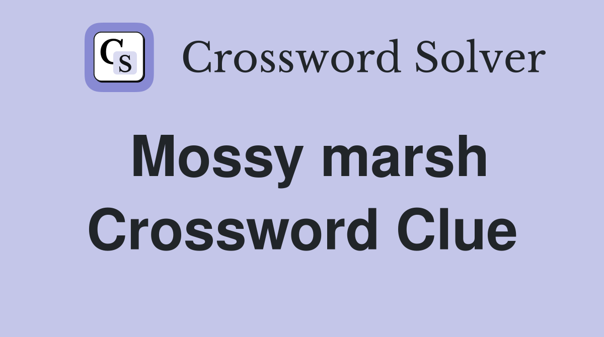 Mossy marsh Crossword Clue