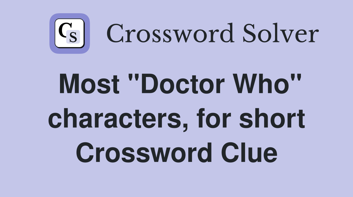 Most "Doctor Who" characters, for short Crossword Clue