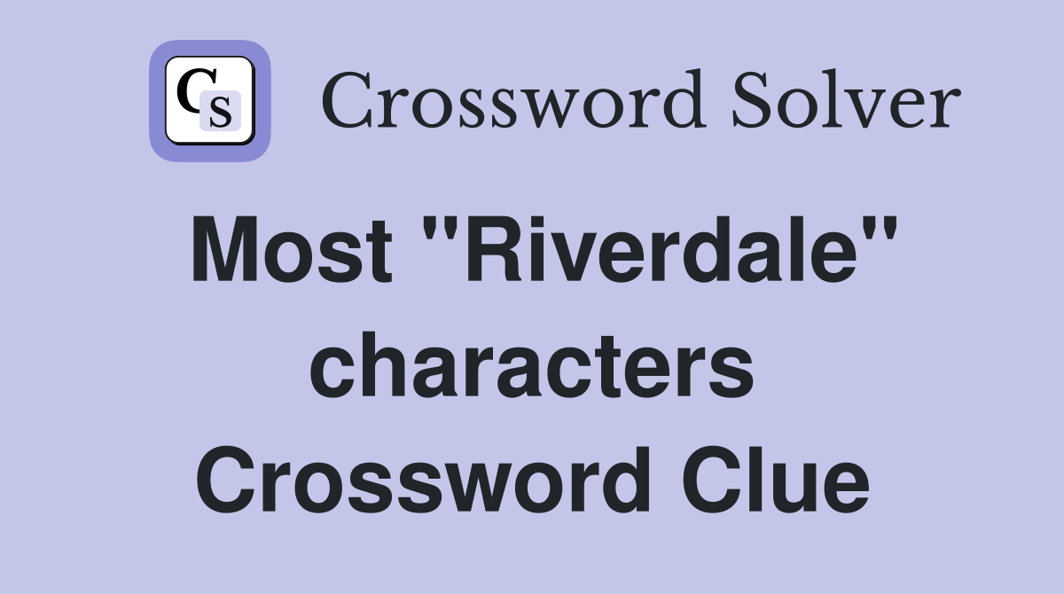 Most "Riverdale" characters Crossword Clue