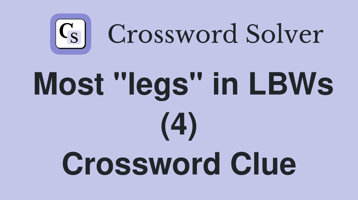 Most "legs" in LBWs (4) Crossword Clue