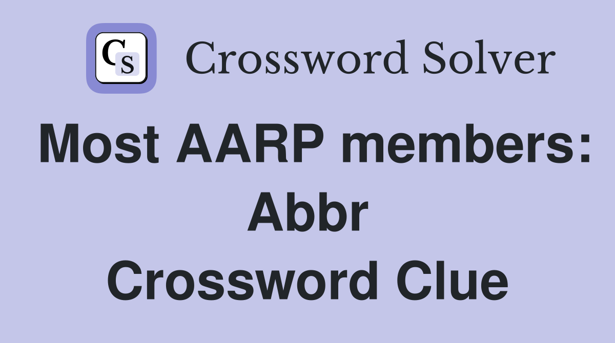Most AARP members: Abbr Crossword Clue