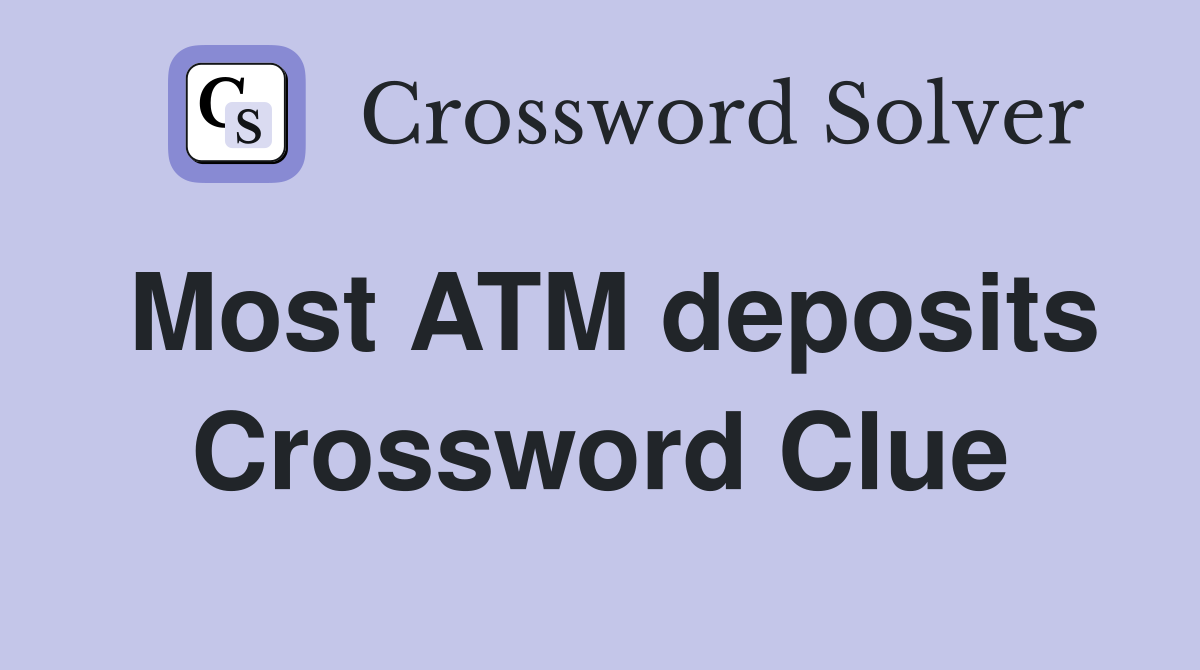 Most ATM deposits Crossword Clue