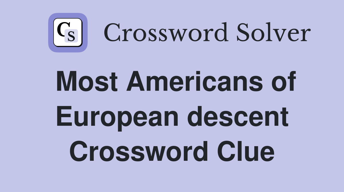 Most Americans of European descent Crossword Clue