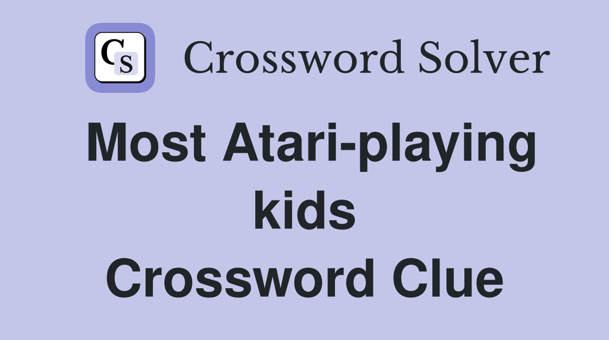 Most Atari-playing kids Crossword Clue