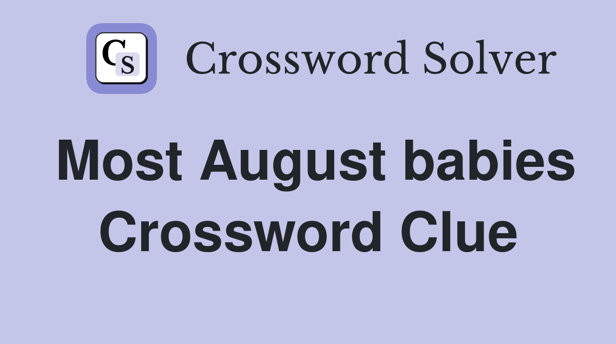 Most August babies Crossword Clue