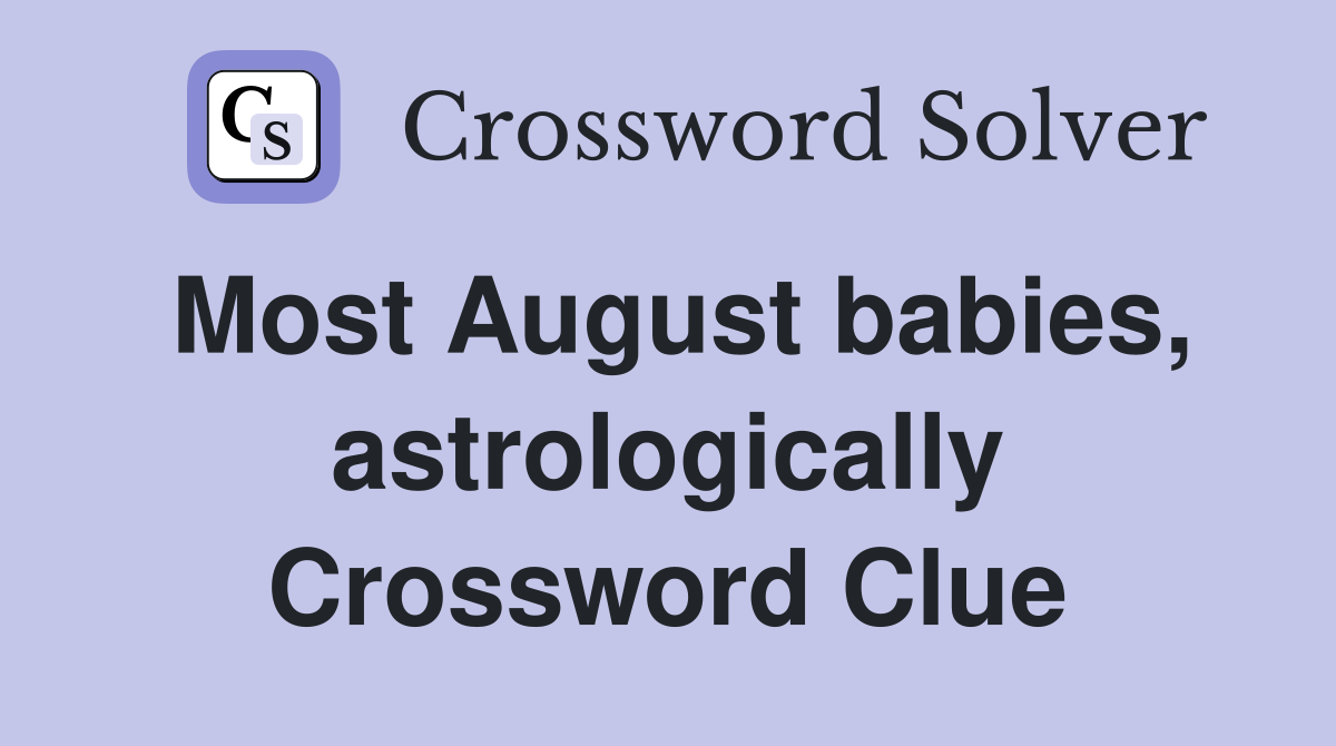 Most August babies, astrologically Crossword Clue