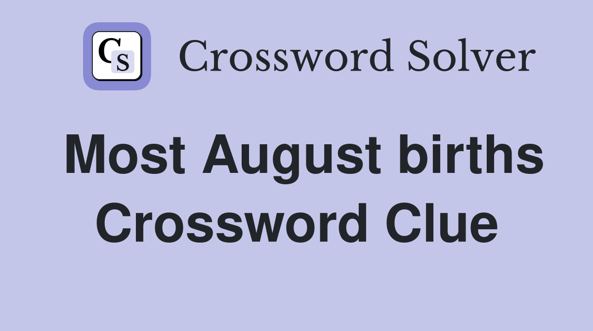 Most August births Crossword Clue