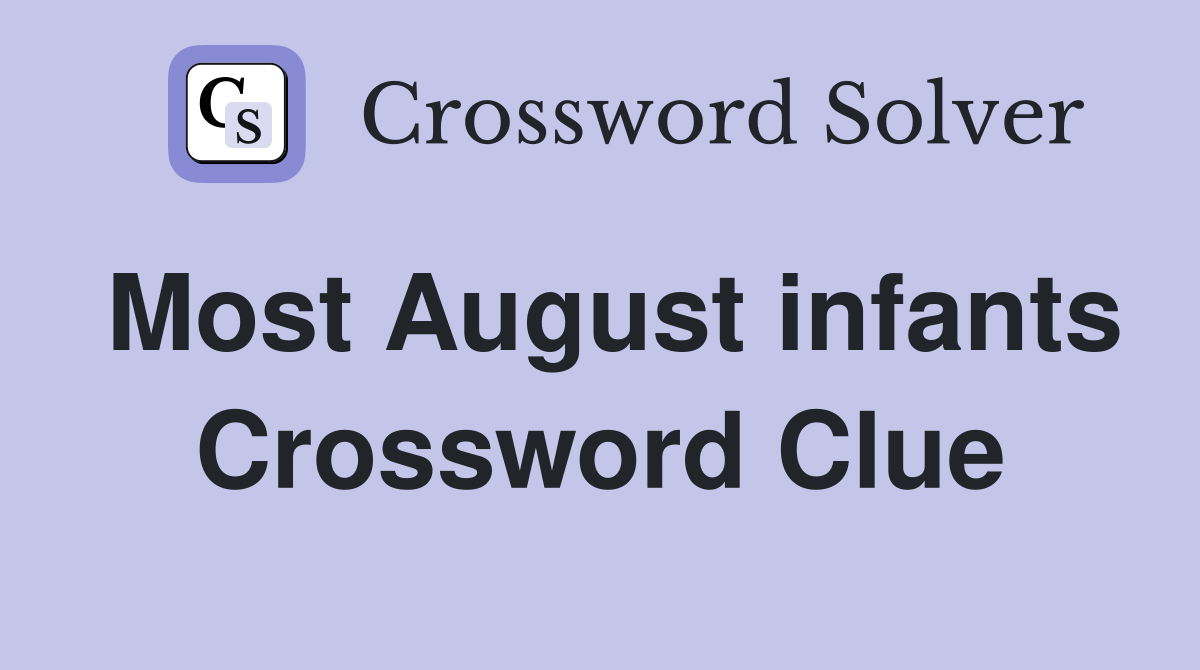 Most August infants Crossword Clue
