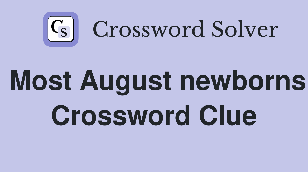 Most August newborns Crossword Clue