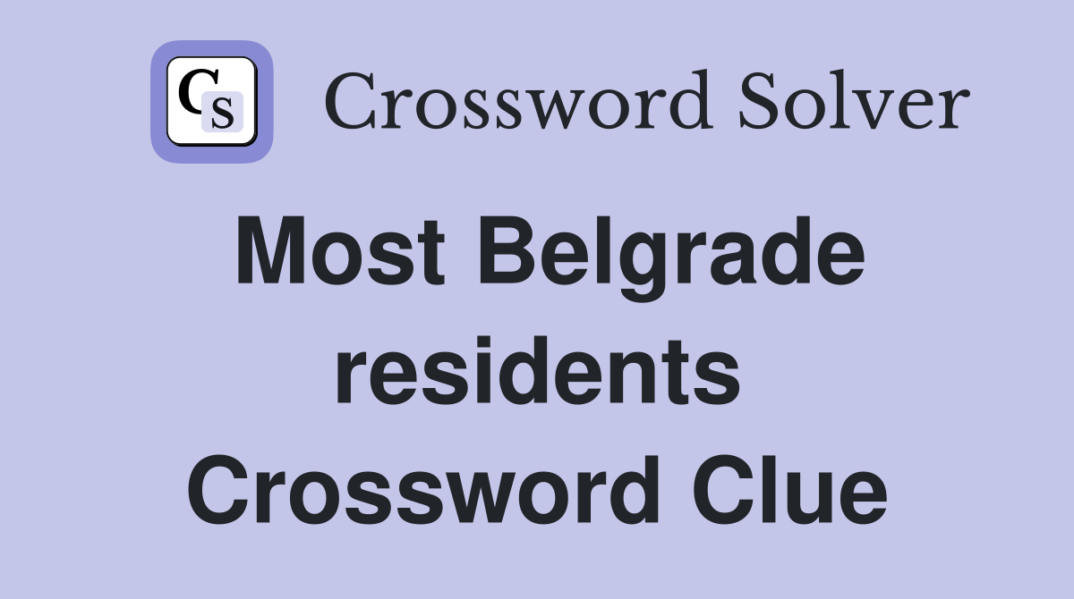 Most Belgrade residents Crossword Clue
