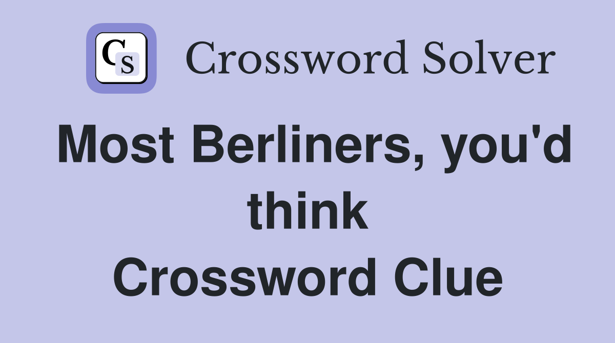Most Berliners, you'd think Crossword Clue