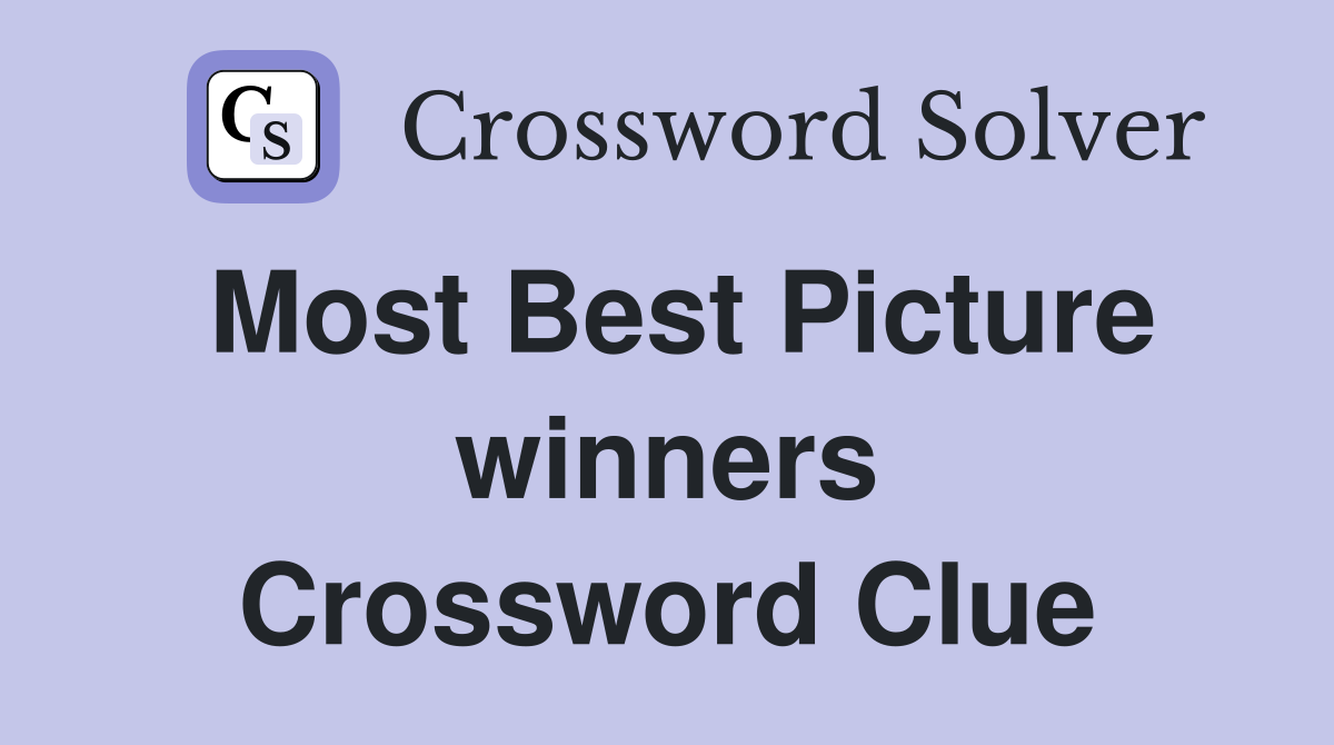 Most Best Picture winners Crossword Clue
