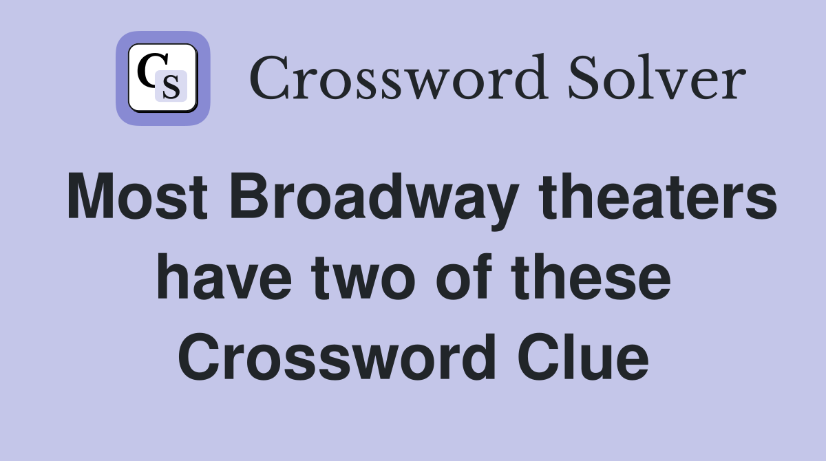 Most Broadway theaters have two of these Crossword Clue