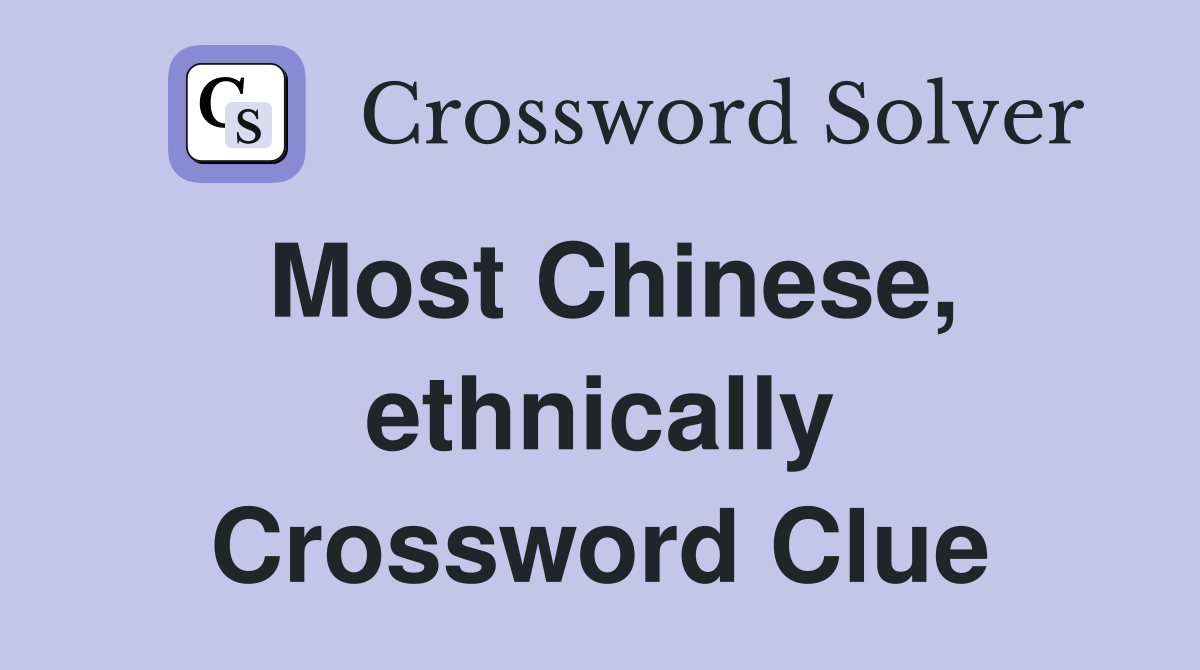 Most Chinese, ethnically Crossword Clue