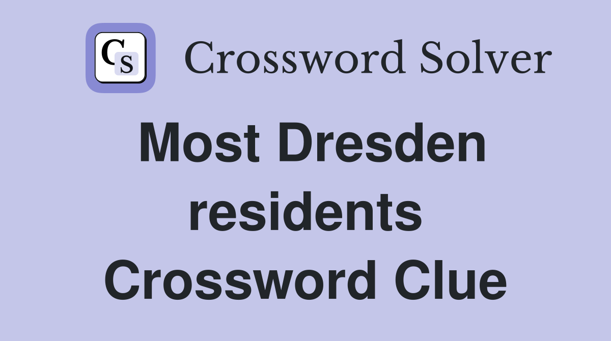 Most Dresden residents Crossword Clue