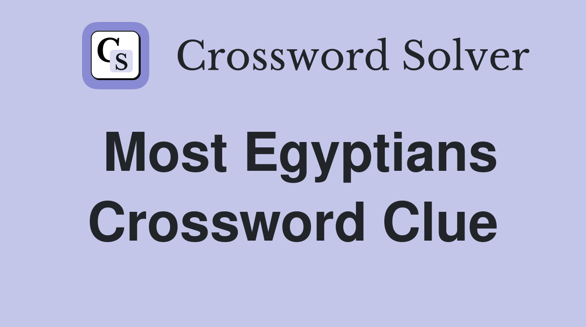 Most Egyptians Crossword Clue