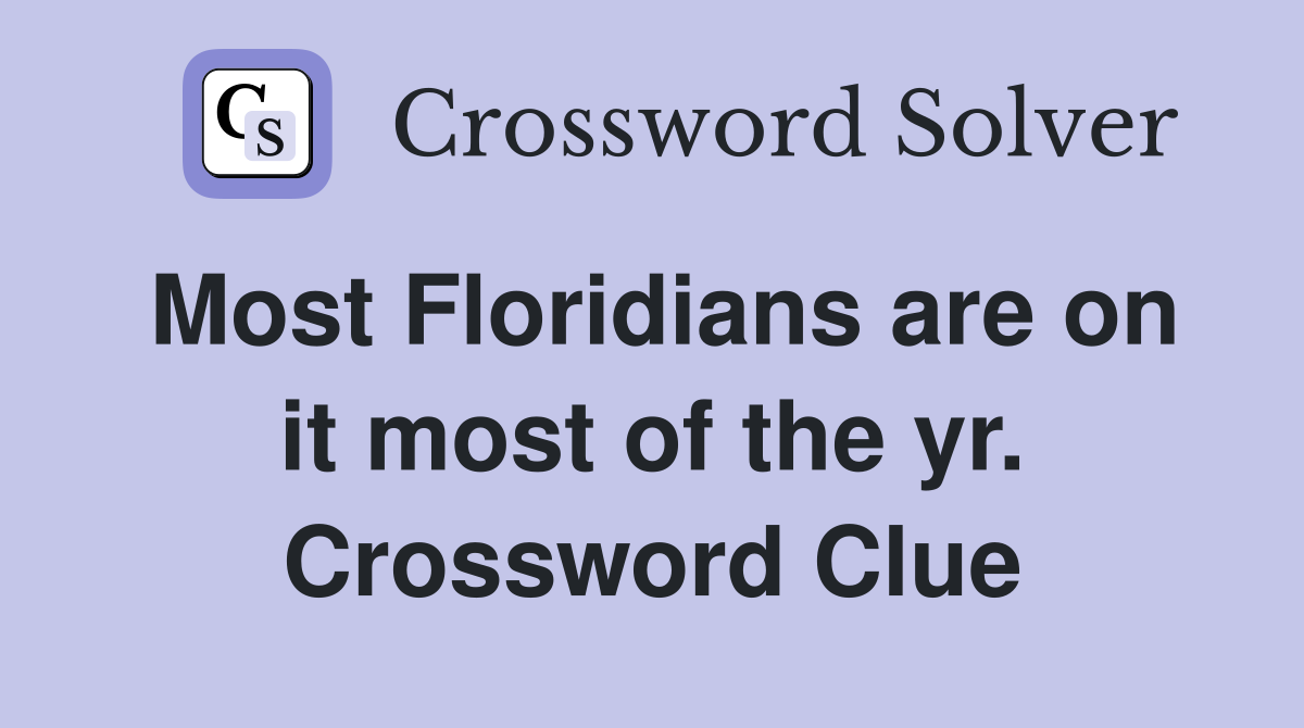 Most Floridians are on it most of the yr. Crossword Clue