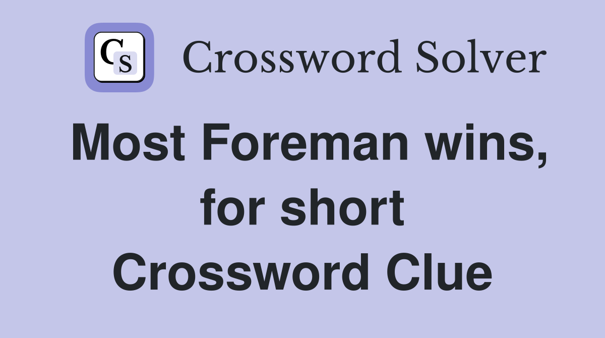 Most Foreman wins, for short Crossword Clue