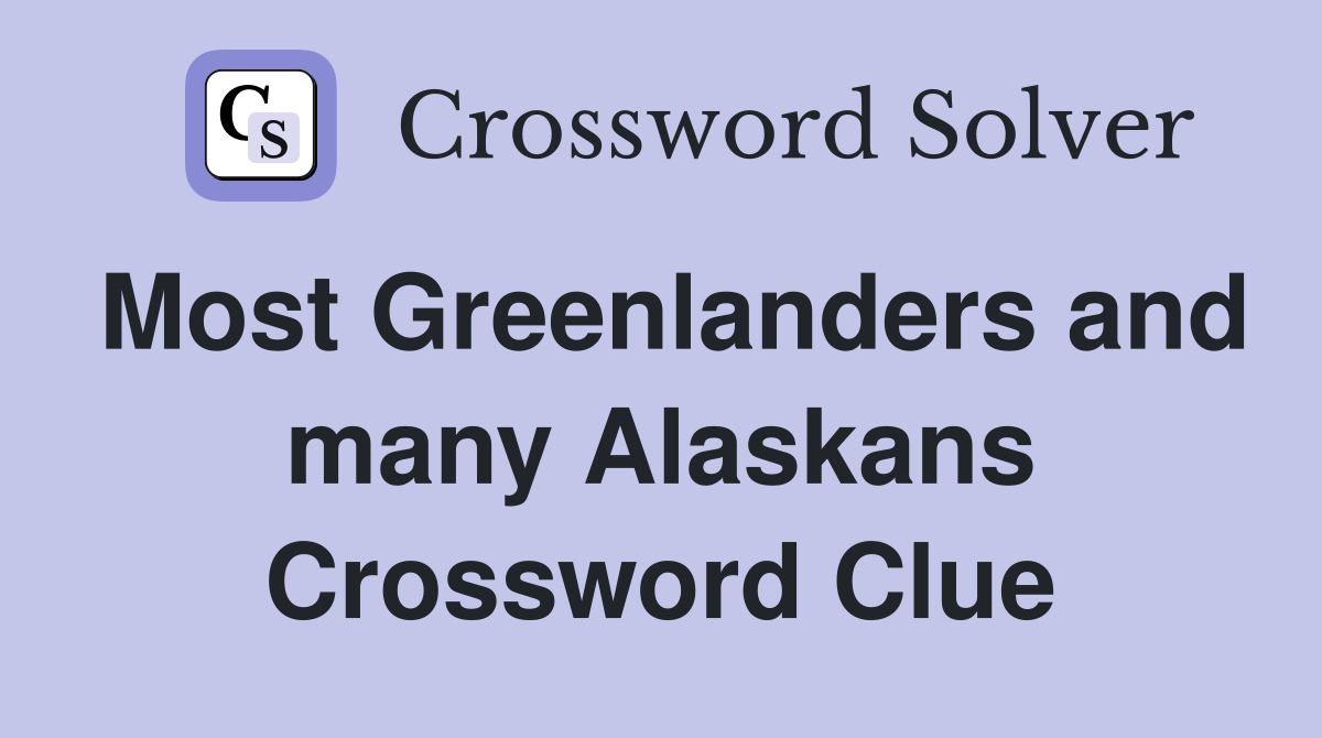 Most Greenlanders and many Alaskans Crossword Clue