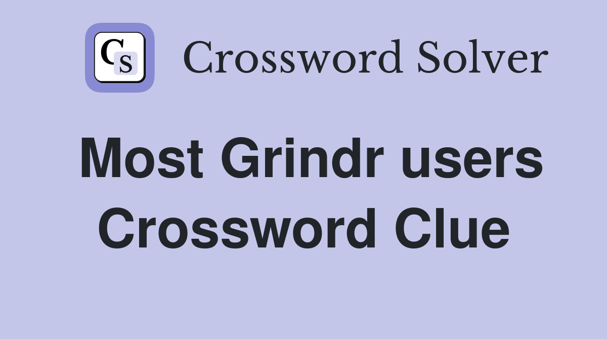 Most Grindr users Crossword Clue