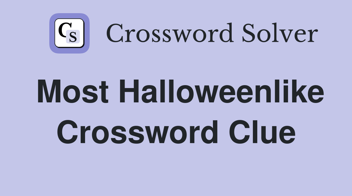 Most Halloweenlike Crossword Clue