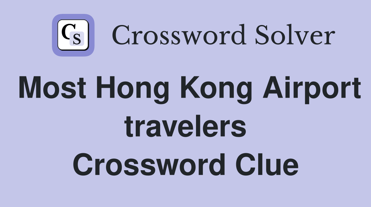 Most Hong Kong Airport travelers Crossword Clue