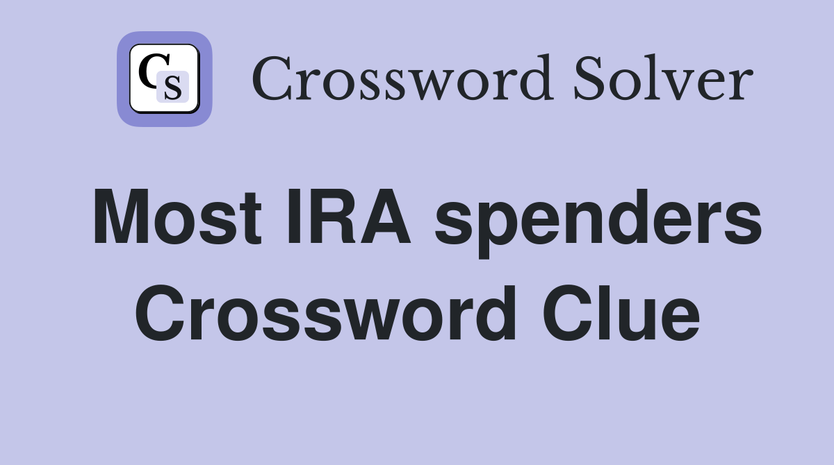 Most IRA spenders Crossword Clue