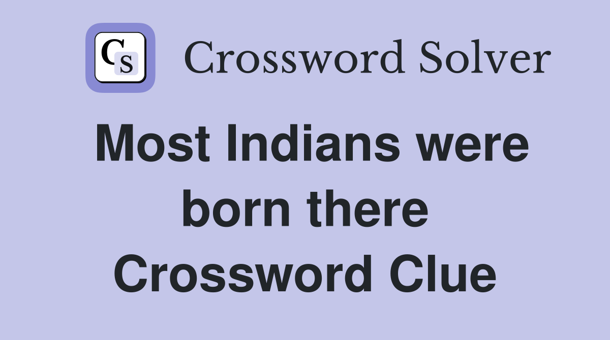 Most Indians were born there Crossword Clue