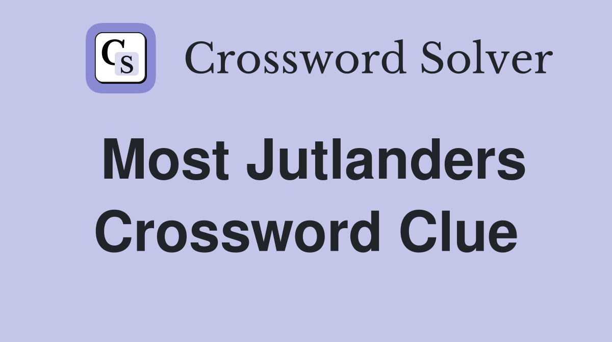 Most Jutlanders Crossword Clue