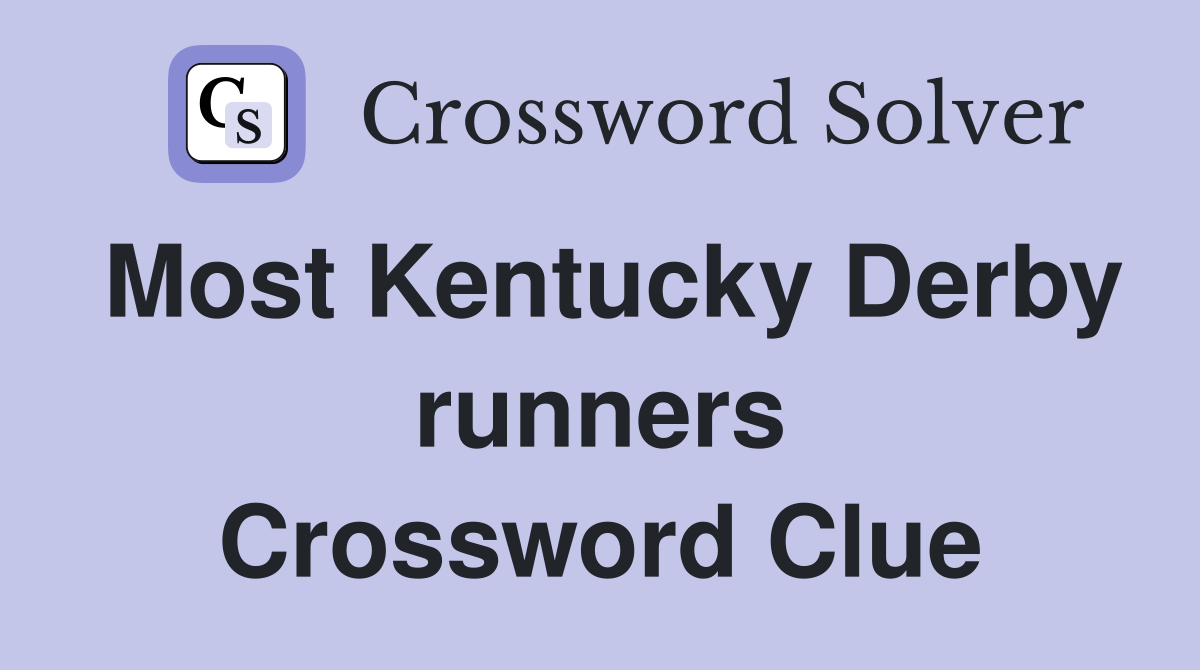Most Kentucky Derby runners Crossword Clue
