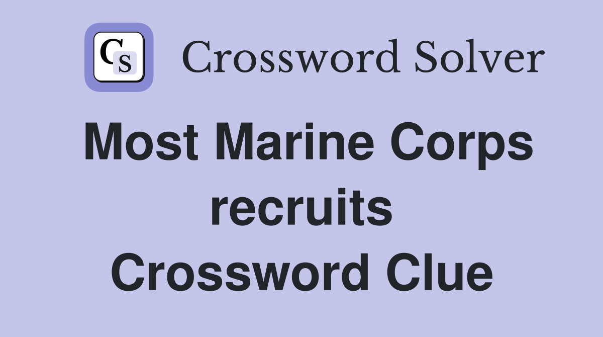 Most Marine Corps recruits Crossword Clue