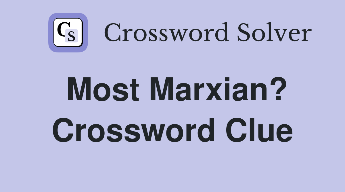 Most Marxian? Crossword Clue