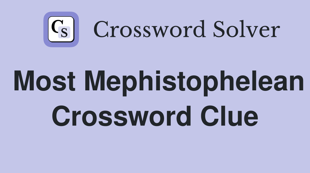 Most Mephistophelean Crossword Clue