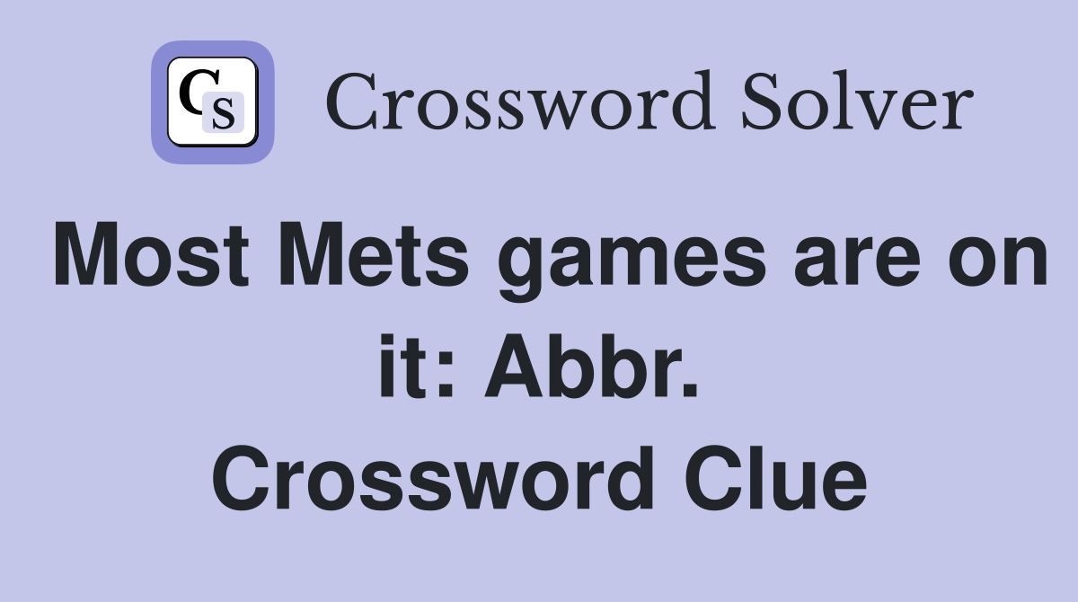 Most Mets games are on it: Abbr. Crossword Clue