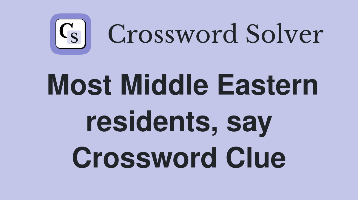 Most Middle Eastern residents, say Crossword Clue
