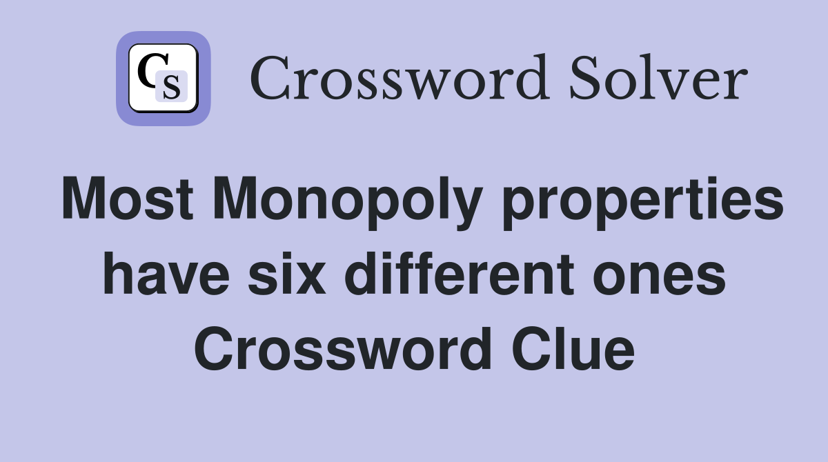Most Monopoly properties have six different ones Crossword Clue