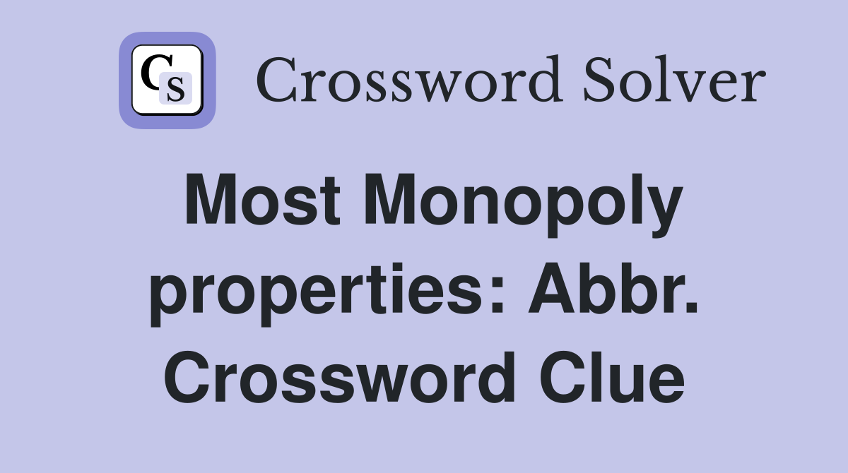 Most Monopoly properties: Abbr. Crossword Clue