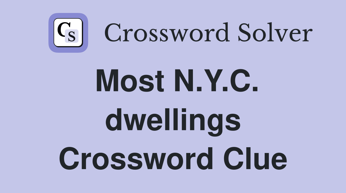 Most N.Y.C. dwellings Crossword Clue