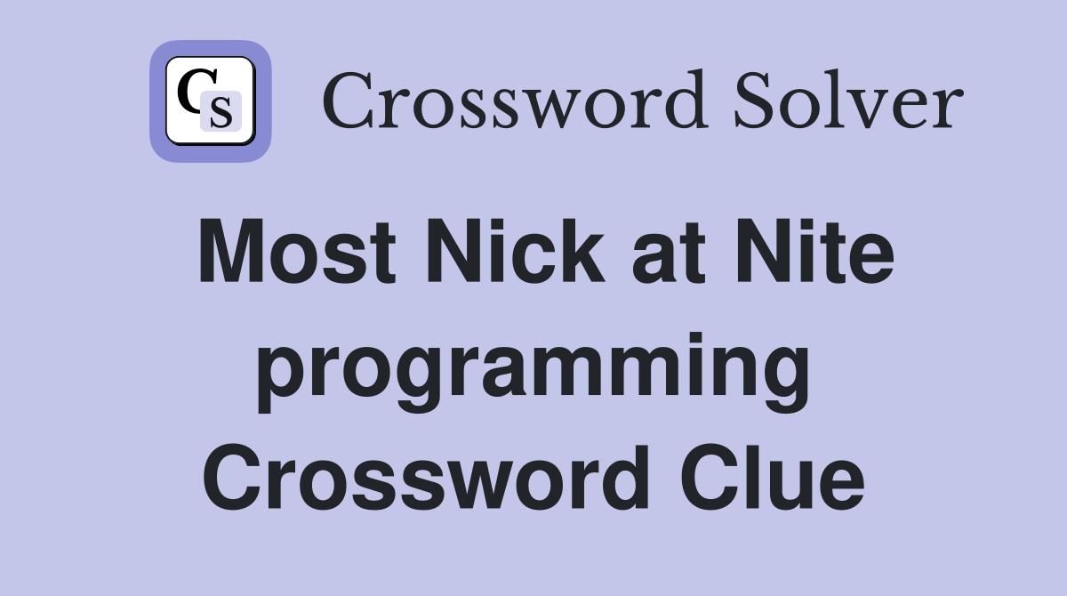 Most Nick at Nite programming Crossword Clue