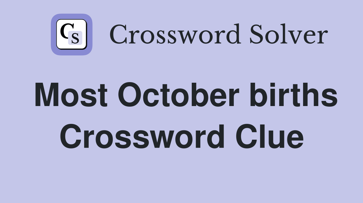 Most October births Crossword Clue