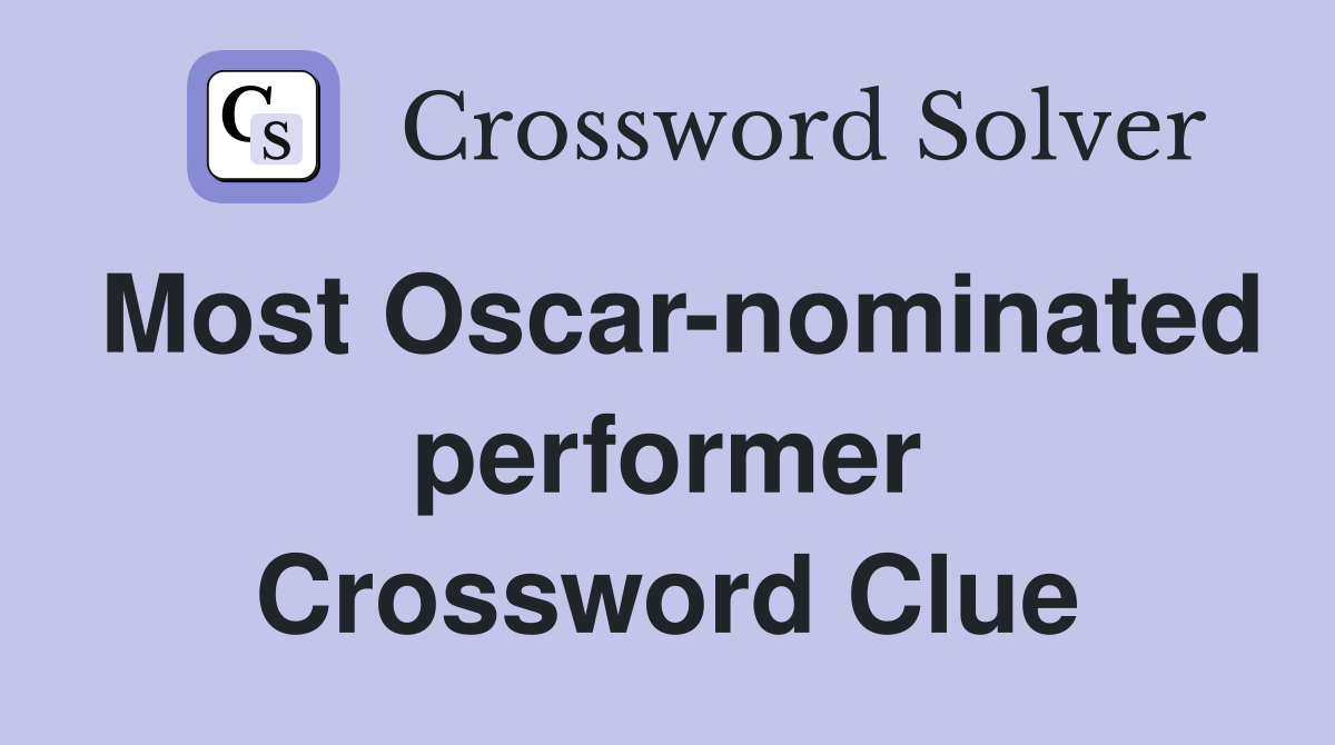 Most Oscar-nominated performer Crossword Clue