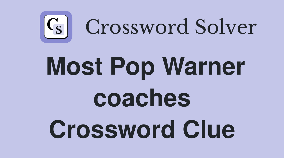Most Pop Warner coaches Crossword Clue
