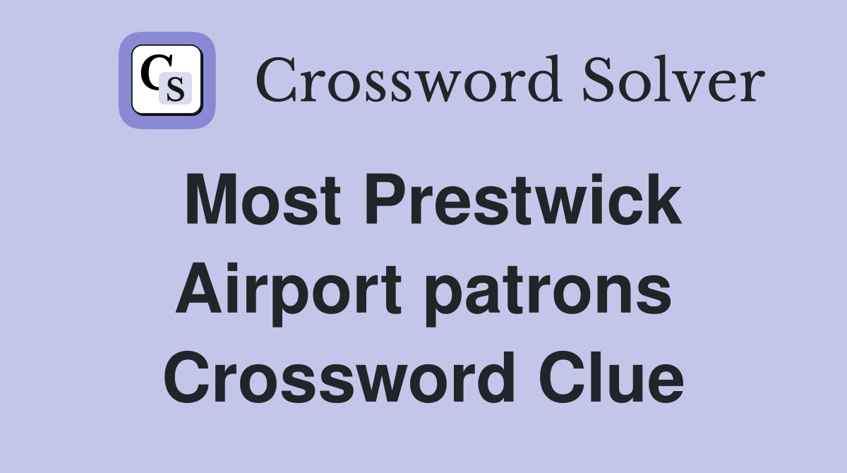 Most Prestwick Airport patrons Crossword Clue