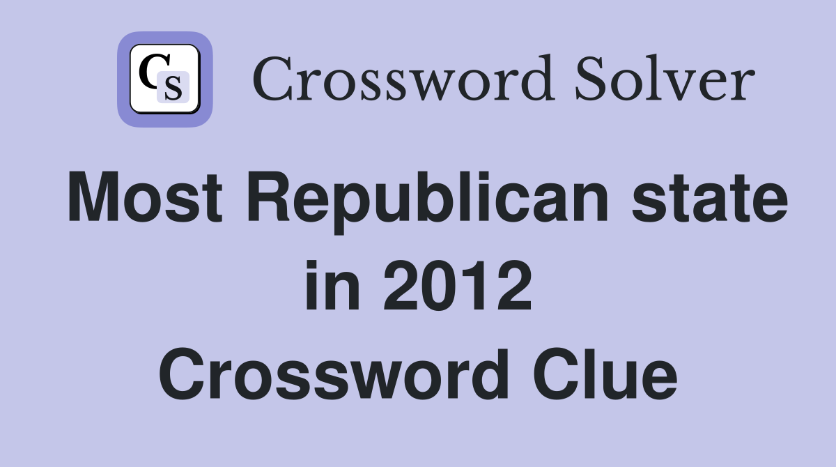 Most Republican state in 2012 Crossword Clue