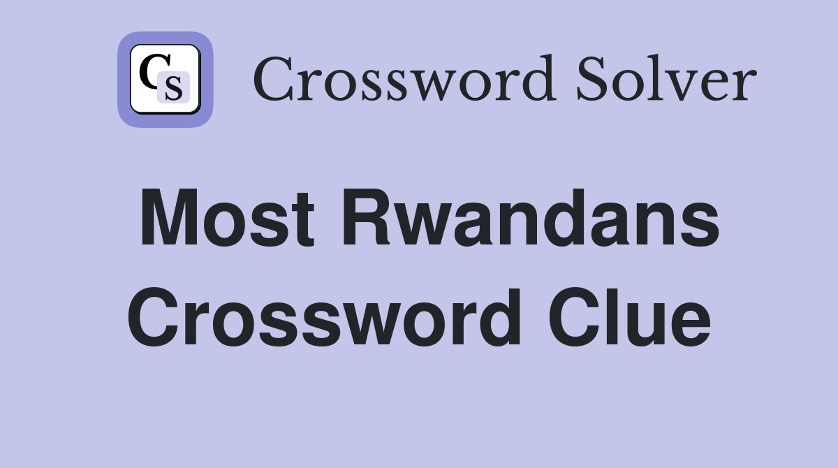 Most Rwandans Crossword Clue